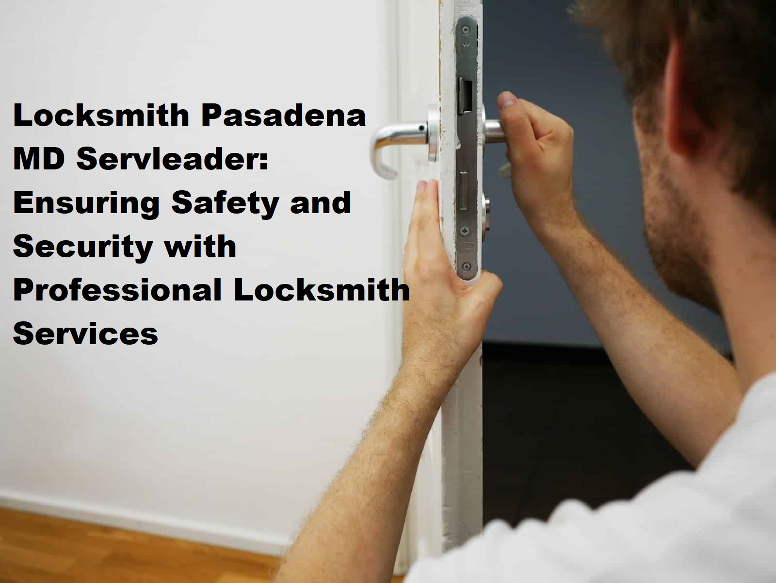 Locksmith Pasadena MD Servleader: Ensuring Safety and Security with Professional Locksmith Services