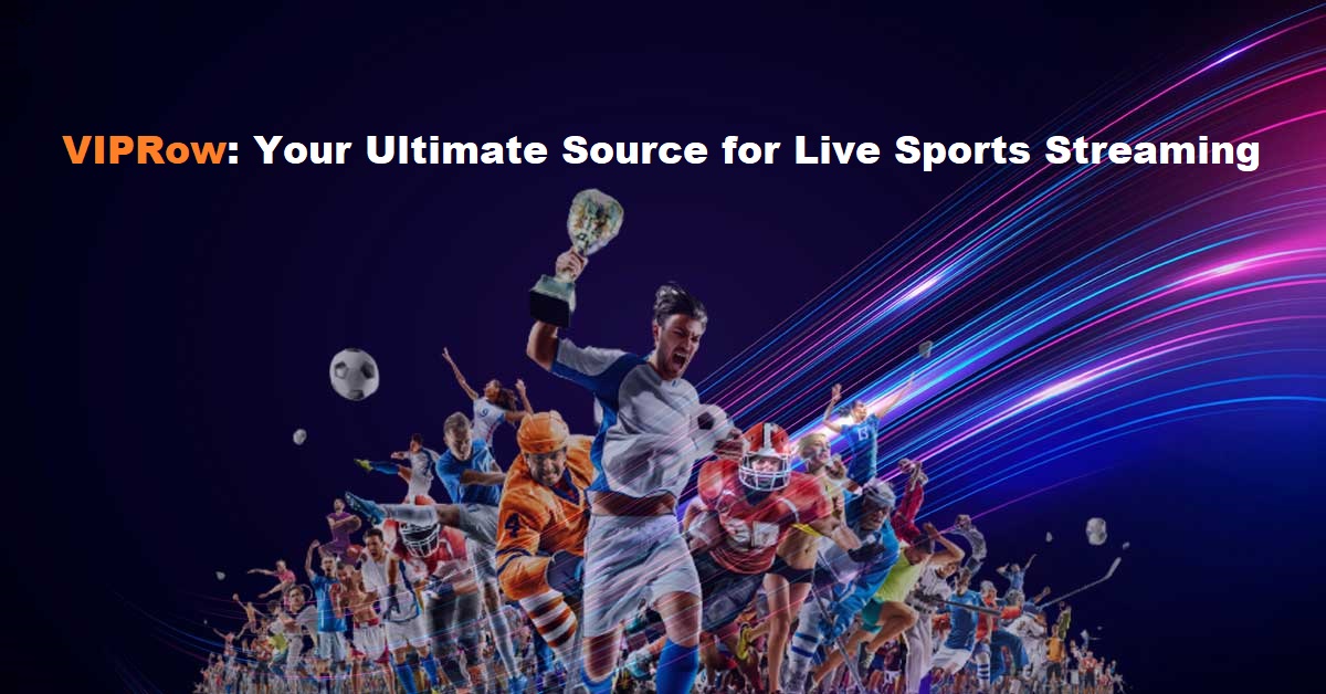 VIPRow: Your Ultimate Source for Live Sports Streaming